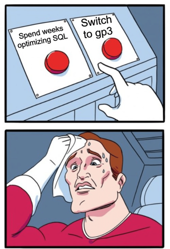 Meme of a man sweating over buttons: "Optimize SQL" vs "Switch to gp3"